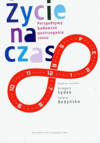 Życie na czas. Perspektywy badawcze postrzegania czasu - Sylwia Bedyńska