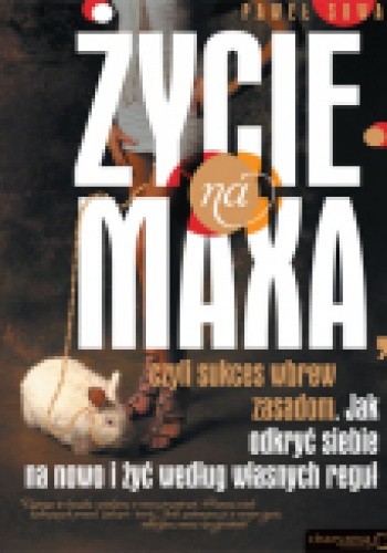 Życie na maxa, czyli sukces wbrew zasadom - Paweł Sowa