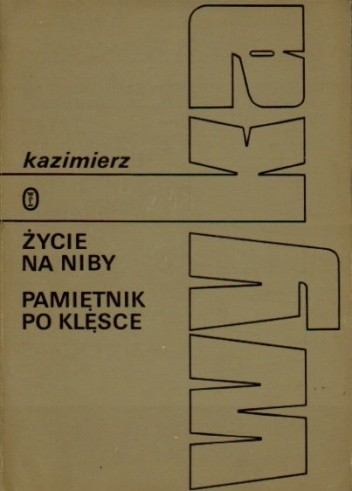 Życie na niby. Pamiętnik po klęsce. - Kazimierz Wyka