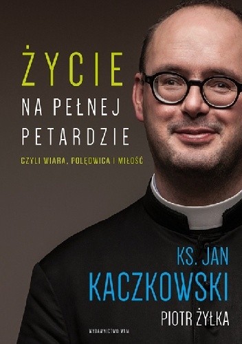 Życie na pełnej petardzie czyli wiara, polędwica i miłość - Jan Kaczkowski