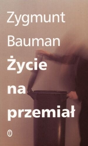 Życie na przemiał - Zygmunt Bauman