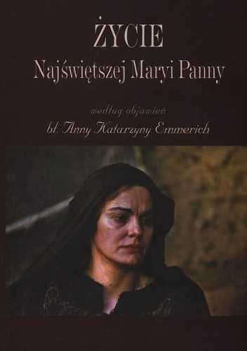 Życie Najświętszej Maryi Panny według objawień bł. Anny Katarzyny Emmerich‎ - Anna Katarzyna Emmerich