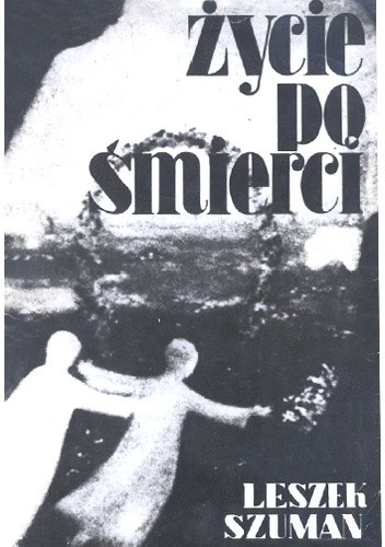 Życie po śmierci - Leszek Szuman