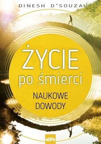 Życie po śmierci. Naukowe dowody - Dinesh D'Souza
