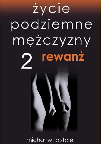 Życie podziemne mężczyzny. Tom 2. Rewanż - Michał W. Pistolet