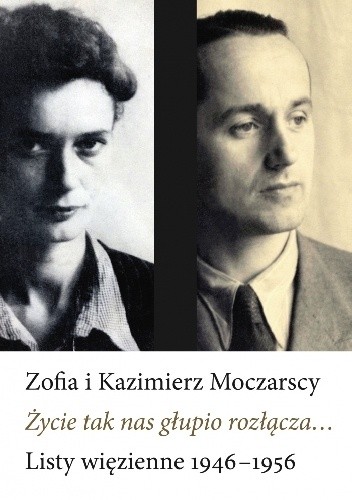 Życie tak nas głupio rozłącza... - Kazimierz Moczarski