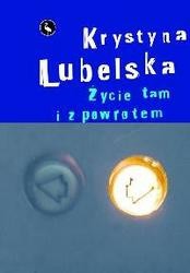 Życie tam i z powrotem - Krystyna Lubelska