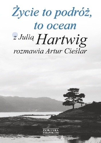 Życie to podróż, to ocean. Z Julią Hartwig rozmawia Artur Cieślar - Julia Hartwig