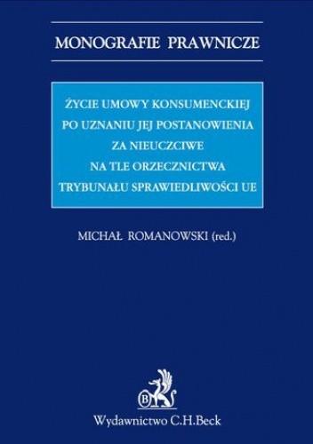 Życie umowy konsumenckiej po uznaniu jej postanowienia za nieuczciwe na tle orzecznictwa TSUE - Maciej Kaliński