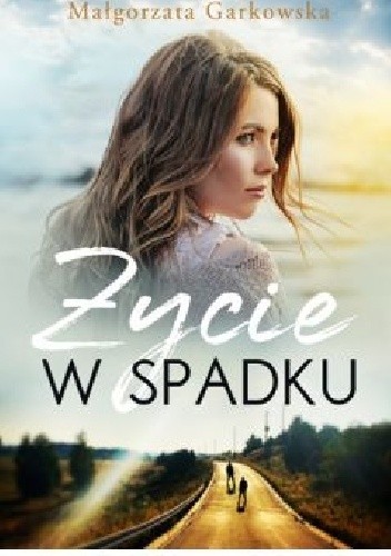 Życie w spadku - Małgorzata Garkowska