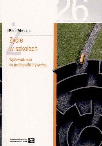 Życie w szkołach. Wprowadzenie do pedagogiki krytycznej - Peter McLaren