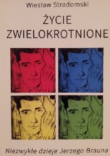 Życie zwielokrotnione - Wiesław Stradomski