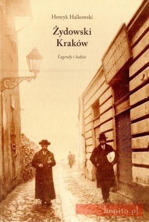 Żydowski Kraków. Legendy i ludzie - Henryk Halkowski