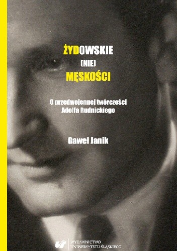 Żydowskie (nie)męskości. O przedwojennej twórczości Adolfa Rudnickiego - Gaweł Janik