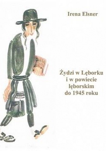 Żydzi w Lęborku i w powiecie lęborskim do 1945 roku - Elsner Irena