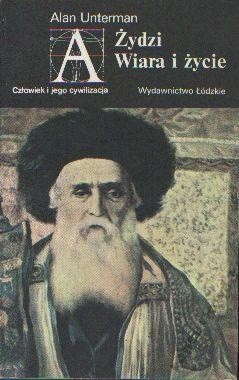 Żydzi. Wiara i życie - Alan Unterman