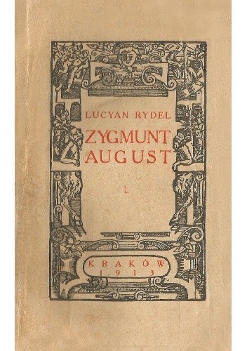 Zygmunt August. Trylogii część I: Królewski jedynak - Lucjan Rydel