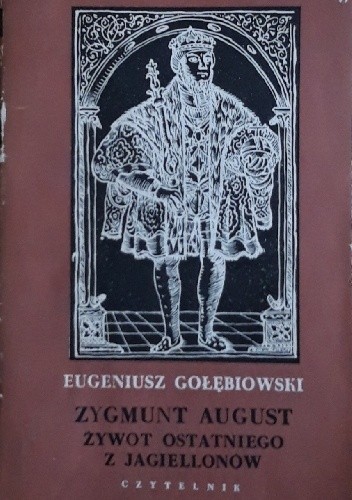 Zygmunt August żywot ostatniego z Jagiellonów - Eugeniusz Gołębiowski