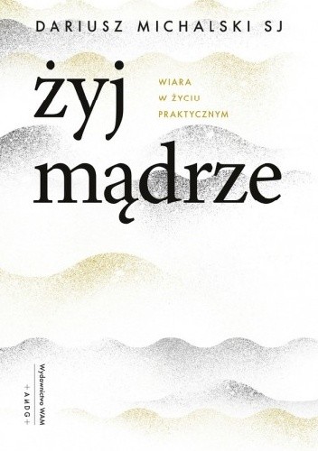 Żyj mądrze - Dariusz Michalski SJ
