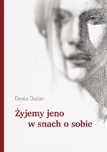 Żyjemy jeno w snach o sobie - Beata Bużan