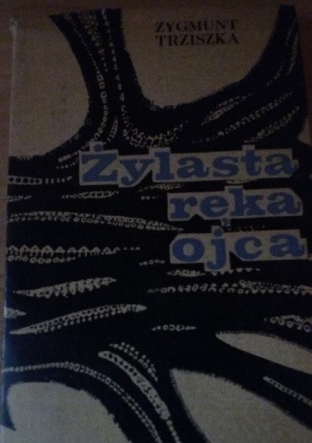 Żylasta ręka ojca - Zygmunt Trziszka