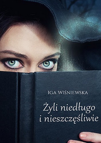 Żyli niedługo i nieszczęśliwie - Iga Wiśniewska