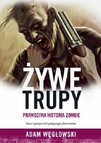 Żywe trupy. Prawdziwa historia zombie - Adam Węgłowski