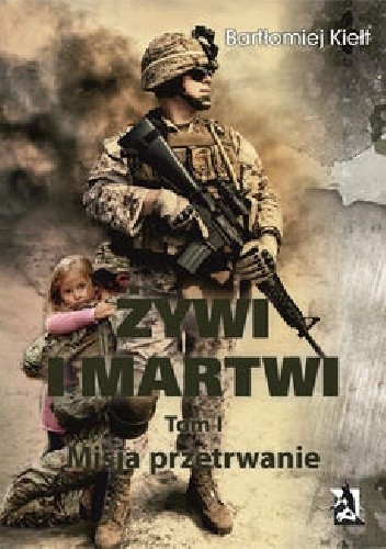 ŻYWI I MARTWI. Tom I. Misja przetrwanie - Bartłomiej Kiełt