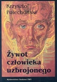 Żywot człowieka uzbrojonego - Krzysztof Polechoński