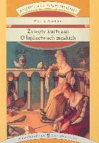 Żywoty kurtyzan. O łajdactwach męskich - Pietro Aretino