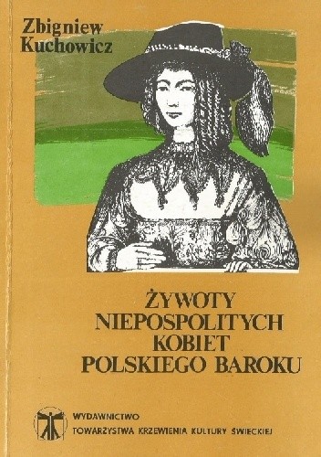 Żywoty niepospolitych kobiet polskiego baroku - Zbigniew Kuchowicz