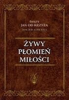 Żywy płomień miłości - Św. Jan od Krzyża